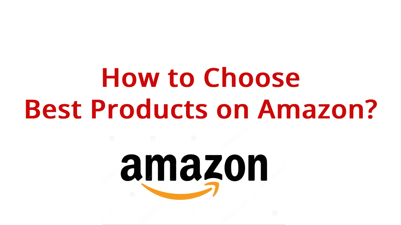 How to Choose the Best Products on Amazon?